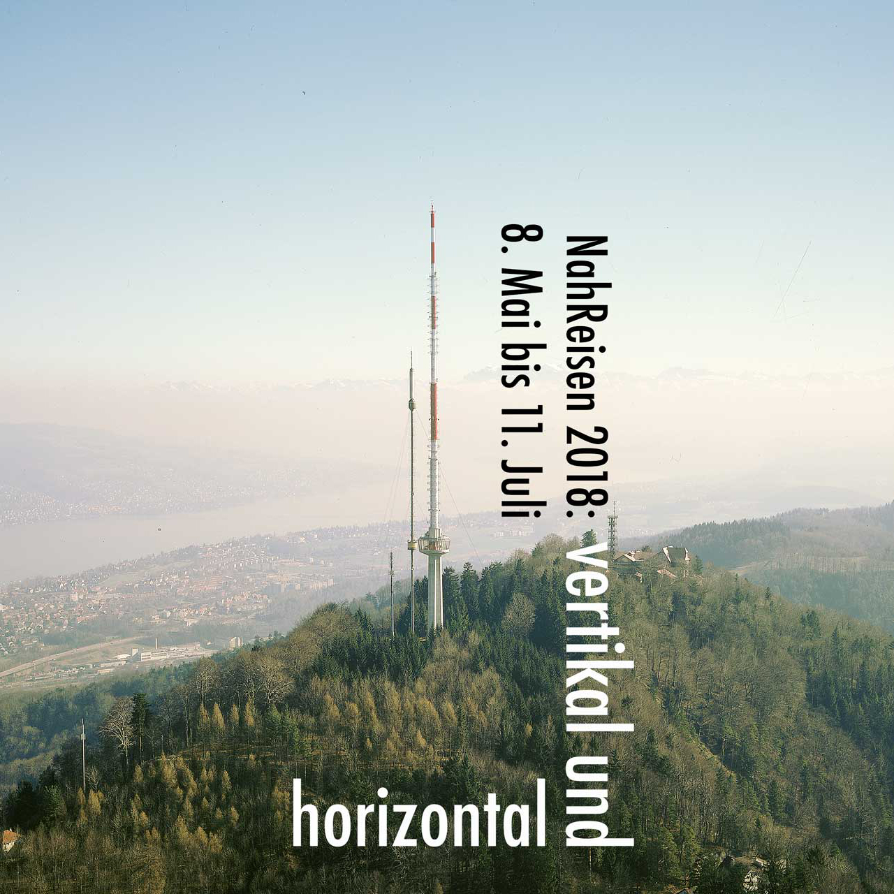 vertikal und horizontal. NahReisen 2018: 8. Mai bis 11. Juli